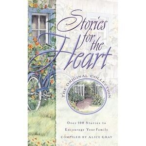 Stories for the Heart: Over 100 Stories to Encourage Your Soul -- Alice Gray